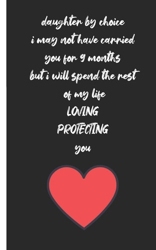 Daughter by Choice I May Not Have Carried You for 9 Months But I Will Spend the Rest of My Life Loving Protecting You Love Between Mother & Daughter to Show Off Her Caringness with This Gift Idea and Let Her Girl Know How Much She's Loved,