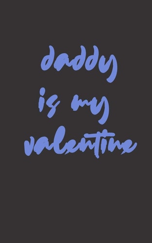 Daddy Is My Valentine Love Between Mother & Daughter to Show Off Her Caringness with This Gift Idea and Let Her Girl Know How Much She's Loved