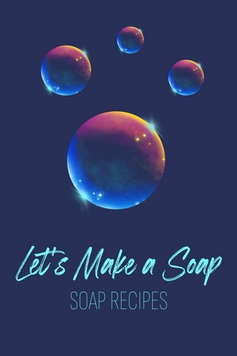 Let's Make a Soap. Soap Recipes Ideal Gift for Soap Makers. Write All Ingredients, Visual and Fragrance Descriptions in One Place. Either You Make Soaps As a Hobby Or for Sell You Need Recipes for Them. Pocket Size- Straight Into Your Bag