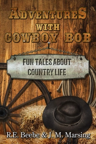 Adventures with Cowboy Bob Fun Tales About Country Life