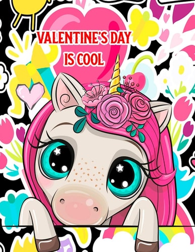Valentine's Day Is Cool A Fun & Educational Children's Workbook For Valentine's Day: Coloring, Mazes, Dot To Dot & Word Search Puzzles (Unicorn Cover)