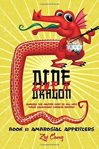 Dine Like a Dragon Ambrosial Appetizers: Awaken the Master Chef in You with These Legendary Chinese Recipes