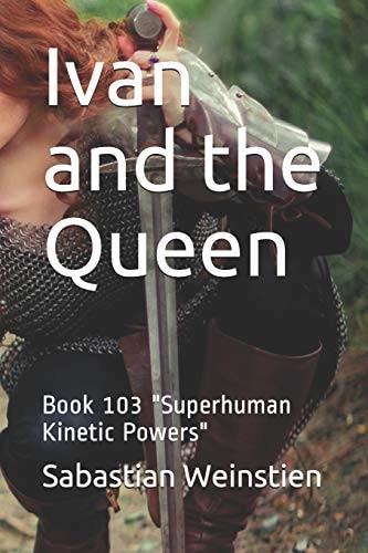 Ivan and the Queen Book 103 "Superhuman Kinetic Powers"