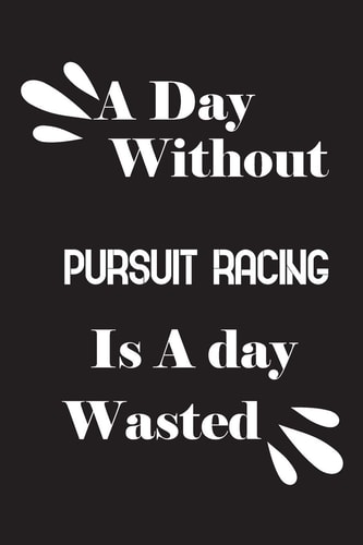A Day Without Pursuit Racing Is a Day Wasted