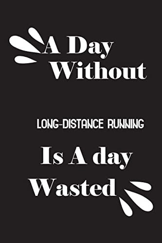 A Day Without Long-Distance Running Is a Day Wasted