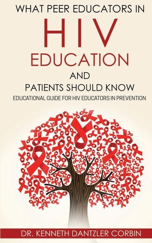 What Peer Educators in HIV Education and Patients Should Know Educational Guide for HIV Educators in Prevention By