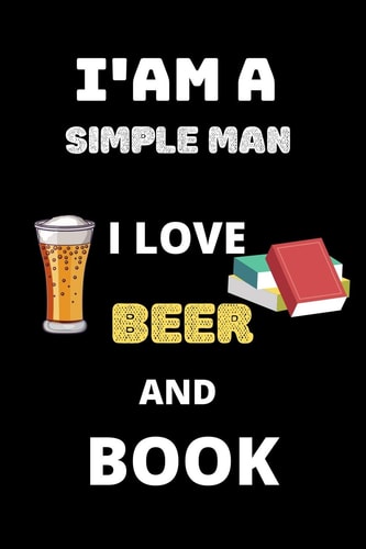 I Am a Simple Man i Love Beer and Book Perfect Git for Beer and Book Lover