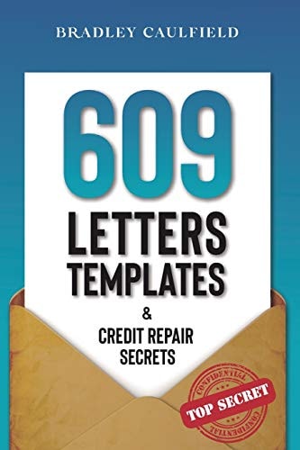 609 Letter Templates & Credit Repair Secrets The Best Way to Fix Your Credit Score Legally in an Easy and Fast Way (Includes 10 Credit Repair Template Letters)