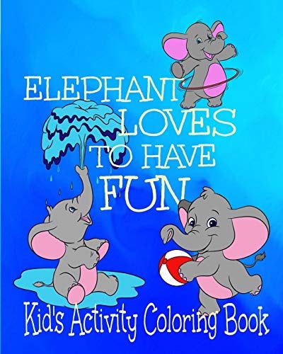 Elephant Loves To Have Fun Kid's Activity Coloring Book 8x10" 50 Pages Coloring, Mazes, Puzzles Age Range 3+