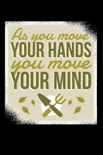 As You Move Your Hands You Move Your Minds 120 Pages DINA5 My Garden Spring Hobby Gardener Gift 120 Pages DINA5