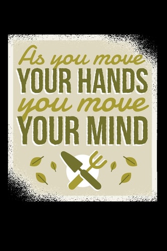 As You Move Your Hands You Move Your Minds 120 Pages DINA5 My Garden Spring Hobby Gardener Gift 120 Pages DINA5