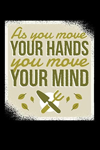 As You Move Your Hands You Move Your Mind 120 Pages DINA5 My Garden Spring Hobby Gardener Gift 120 Pages DINA5