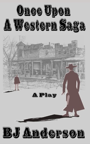 Once Upon a Western Saga A Play