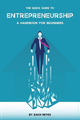 The Quick Guide to Entrepreneurship A Handbook for Beginners