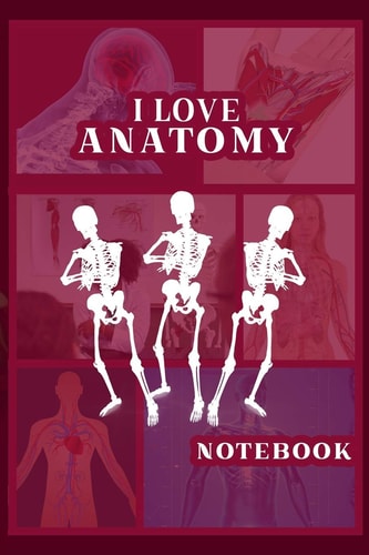 I Love Anatomy Funny Gift for Medical Students, Teachers,& Science Lovers, 110 Pages, 6x9, Soft Cover, Matte Finish