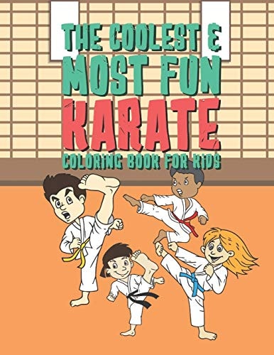 The Coolest & Most Fun Karate Coloring Book For Kids 25 Fun Designs For Boys And Girls - Perfect For Young Children Preschool Elementary Toddlers That Like Martial Arts