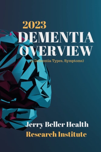 DEMENTIA Types, Symptoms, and Risk Factors Dementia Guide for Patients, Families, Caregivers, and Medical Professionals