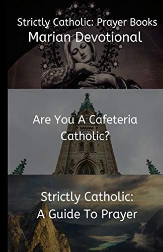 Strictly Catholic Prayer Books: Marian Devotional - Are You a Cafeteria Catholic? - Strictly Catholic: a Guide to Prayer
