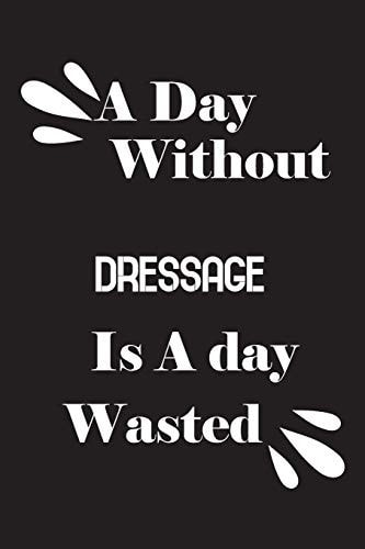 A Day Without Dressage Is a Day Wasted