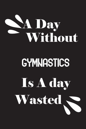 A Day Without Gymnastics Is a Day Wasted