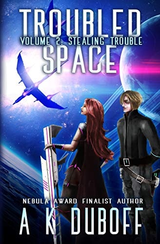 Troubled Space - Vol 2. Stealing Trouble A Comedic Space Opera Adventure