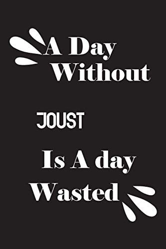 A Day Without Joust Is a Day Wasted