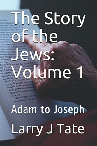 The Story of the Jews Volume 1: Adam to Joseph