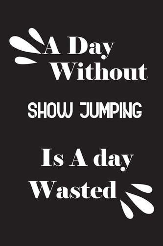 A Day Without Show Jumping Is a Day Wasted