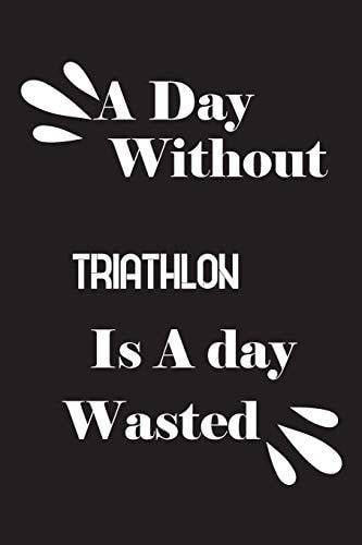 A Day Without Triathlon Is a Day Wasted