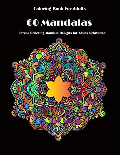 Coloring Book For Adults 60 Mandalas: Stress Relieving Mandala Designs for Adults Relaxation