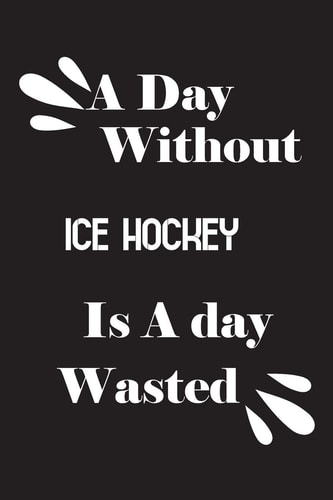 A Day Without Ice Hockey Is a Day Wasted