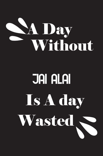 A Day Without Jai Alai Is a Day Wasted