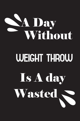 A Day Without Weight Throw Is a Day Wasted