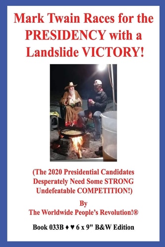 Mark Twain Races for the PRESIDENCY with a Landslide VICTORY! (The 2020 Presidential Candidates Desperately Need Some STRONG Undefeatable COMPETITION!) B&W VERSION!