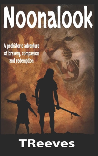 Noonalook A Prehistoric Adventure of Bravery, Compassion and Redemption