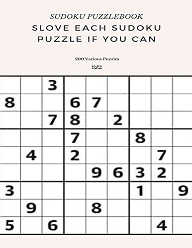 SUDOKU PUZZLEBOOK SLOVE EACH SUDOKU PUZZLE IF YO CAN 200 Various Puzzles Sudoku Puzzle Books Easy to Medium for Adults for Beginners and Kids and All Level Easy to Hard with Answers and Large Print