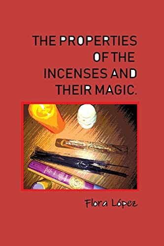 The Properties of Incenses and Their Magic.