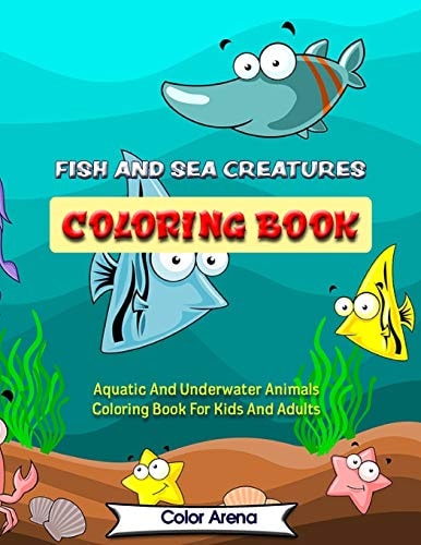 Fish and Sea Creatures Coloring Book Aquatic And Underwater Animals Coloring Book For Kids And Adults