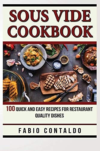 Sous Vide Cookbook 100 Quick And Easy Recipes For Restaurant Quality Dishes