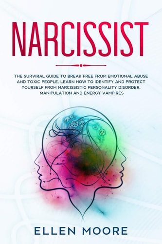 Narcissist The Surviral Guide to Break Free From Emotional Abuse and Toxic People, Learn How to Identify and Protect Yourself From Narcissistic Personality Disorder, Manipulation and Energy Vampires