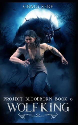 Project Bloodborn - Book 6 WOLF KING: a Werewolves and Shifters Novel
