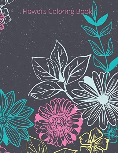 Flowers Coloring Book Adult Coloring Book with Flower Collection, Stress Relieving Flower Designs for Relaxation