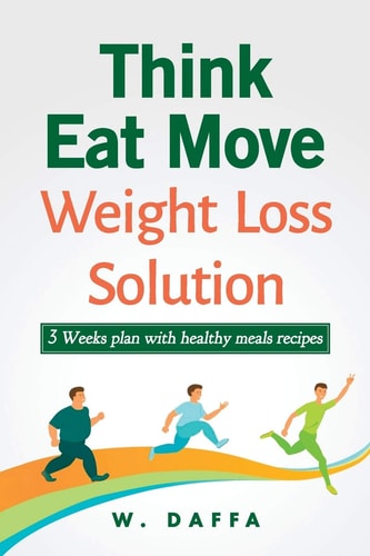 Think Eat Move Weight Loss Solution 3 Weeks Plan with Healthy Meals Recipes