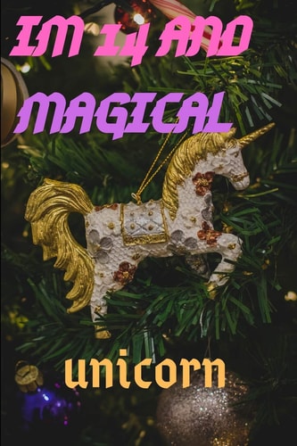 Im 14 Im 14 and Magical Unicorn Gift