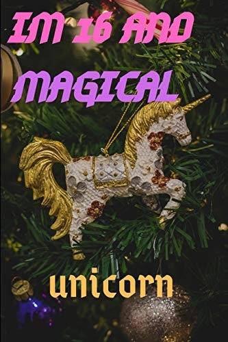 Im 16 Im 16 and Magical Unicorn Gift