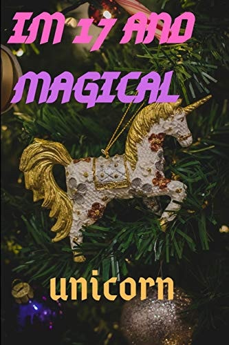 Im 17 Im 17 and Magical Unicorn Gift