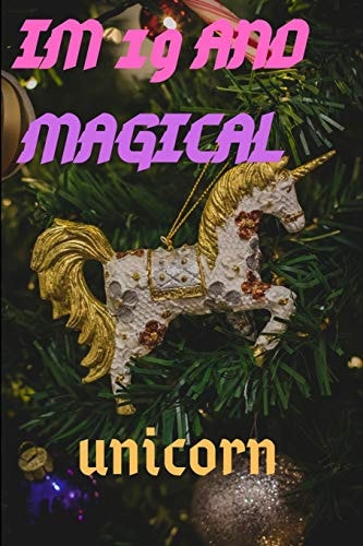 Im 19 Im 19 and Magical Unicorn Gift