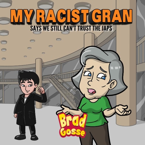 My Racist Gran Says We Still Can't Trust The Japs