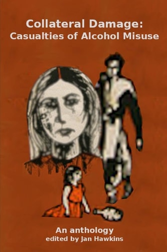 Collateral Damage Casualties of Alcohol Misuse: An Anthology
