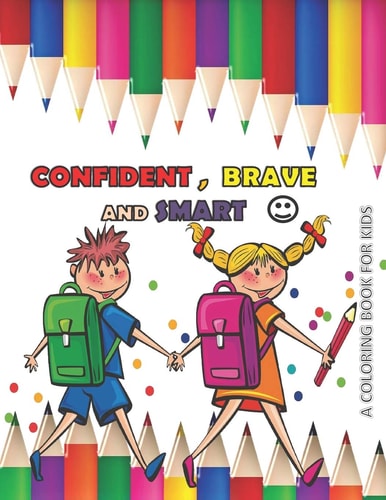 CONFIDENT BRAVE and SMART a Coloring Book for Kids Variety Coloring Book for Kids Boys and Girls 4 - 8 Years Old